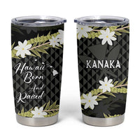 Born And Raised Aloha Hawaii Tumbler Cup Kanaka Kakau Hawaiian Tiare Pakalana Lei LT14 Black - Polynesian Pride