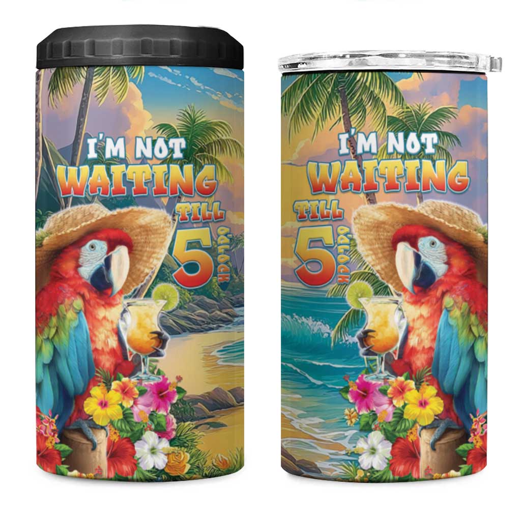 Hawaii Parrot 4 in 1 Can Cooler Tumbler Im Not Waiting Till 5 Oclock