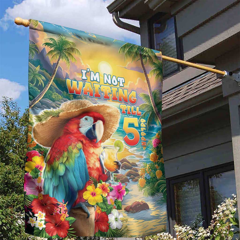 Hawaii Parrot Garden Flag Im Not Waiting Till 5 Oclock