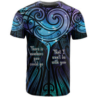Aotearoa Maori Te Whai Rahi T Shirt Tala - Nowhere You Could Go That I Won't Be With You LT7 - Polynesian Pride