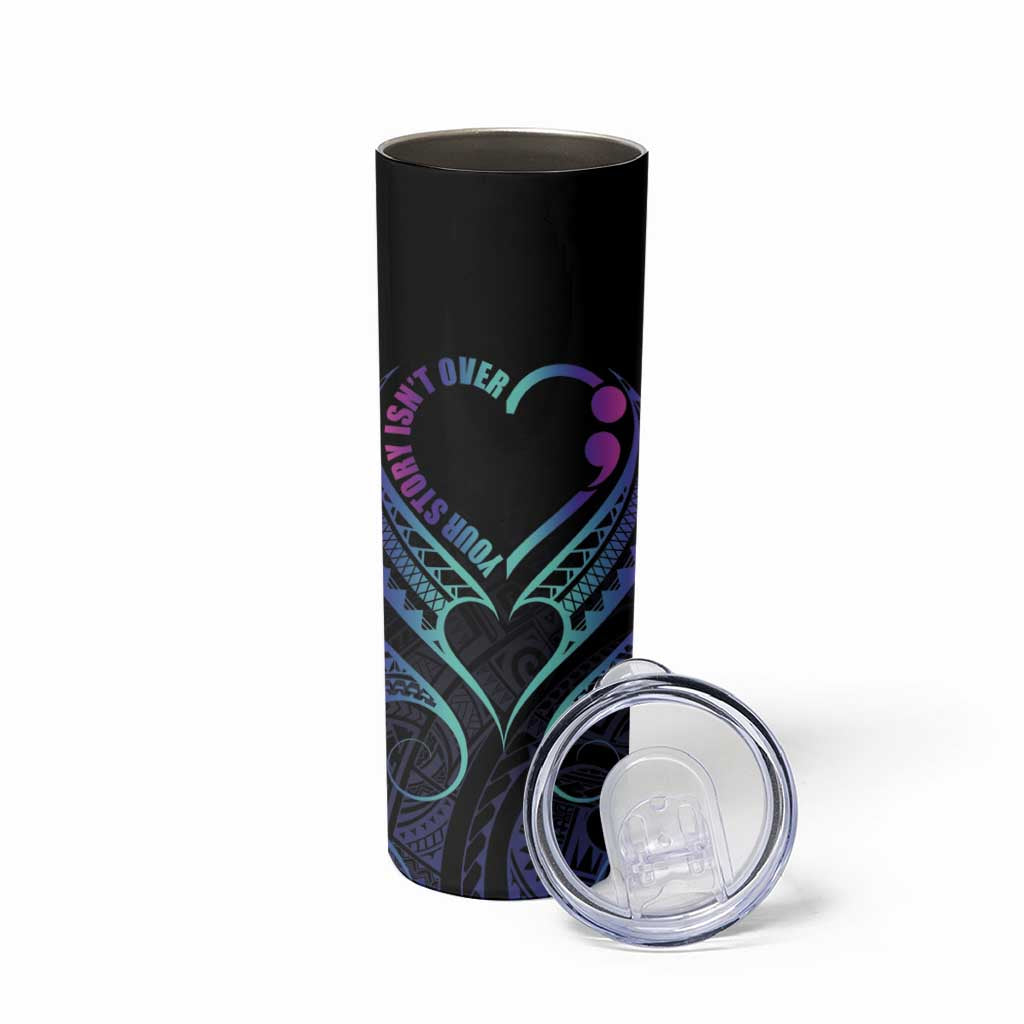 Personalised Your Story Isn't Over Skinny Tumbler Suicide Prevention Awareness Semicolon Heart LT9 - Polynesian Pride