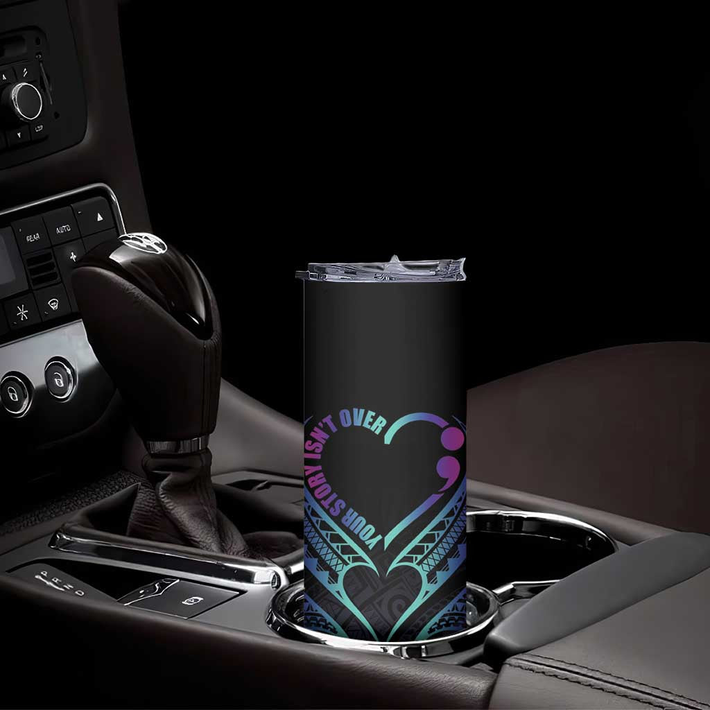 Personalised Your Story Isn't Over Skinny Tumbler Suicide Prevention Awareness Semicolon Heart LT9 - Polynesian Pride