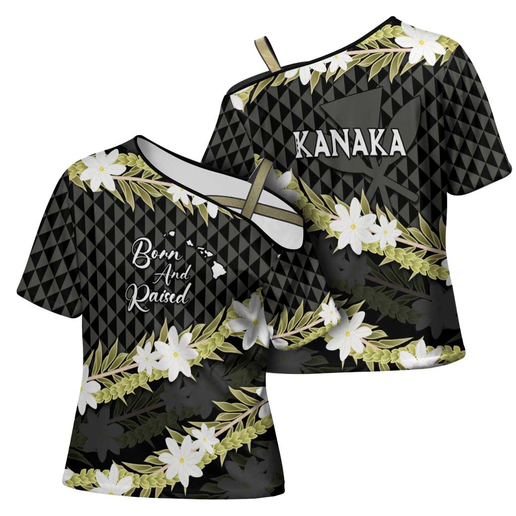 Born And Raised Aloha Hawaii Cross Shoulder Shirt Kanaka Kakau Hawaiian Tiare Pakalana Lei LT14 - Polynesian Pride