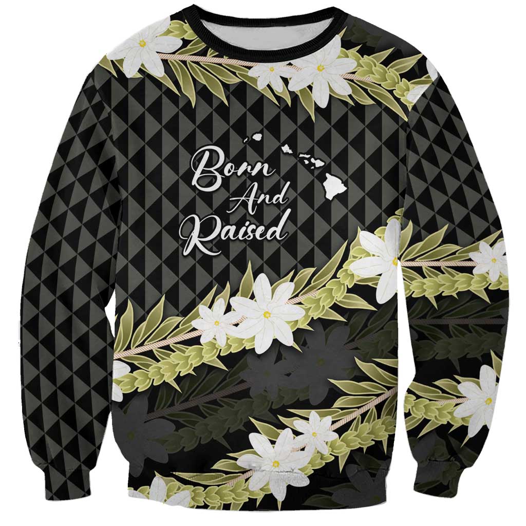 Born And Raised Aloha Hawaii Sweatshirt Kanaka Kakau Hawaiian Tiare Pakalana Lei LT14 Unisex Black - Polynesian Pride